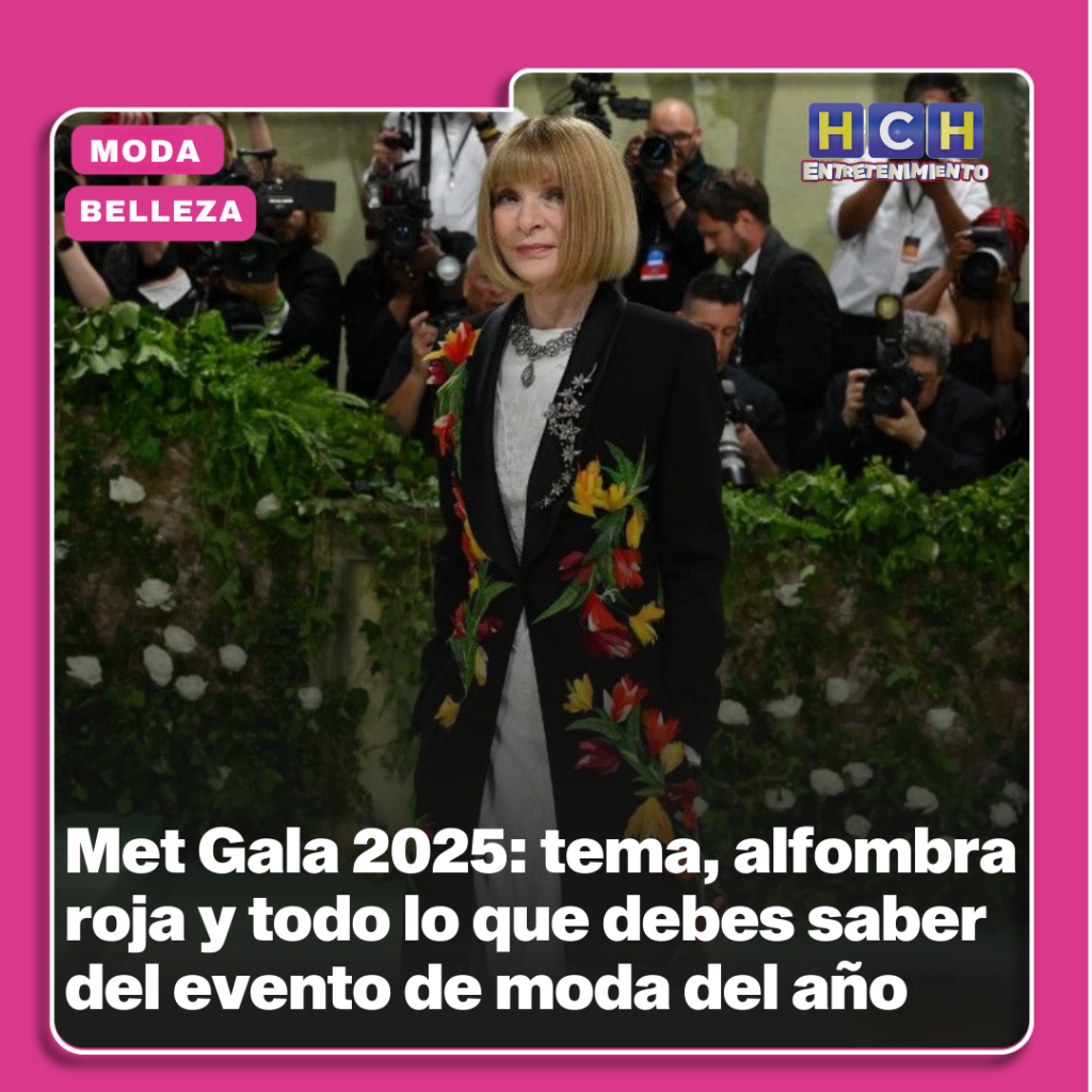 Met Gala 2025 tema, alfombra roja y todo lo que debes saber del evento